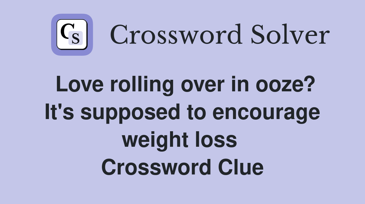 Love rolling over in ooze? It's supposed to encourage weight loss  Crossword Clue