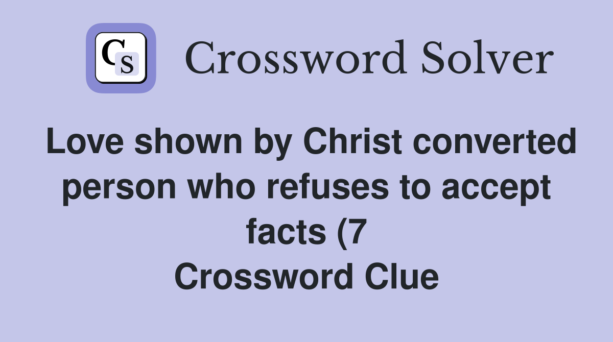 Love shown by Christ converted person who refuses to accept facts (7 Love shown by Christ converted person who refuses to accept facts (7