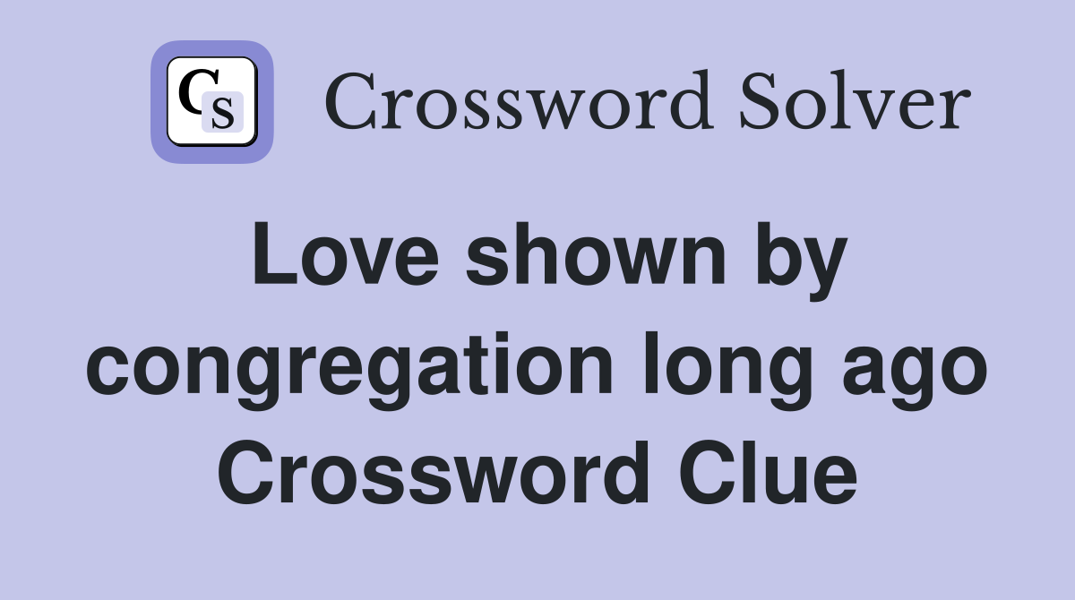 Love shown by congregation long ago Crossword Clue