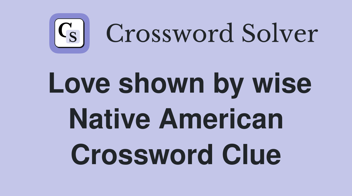 Love shown by wise Native American Crossword Clue