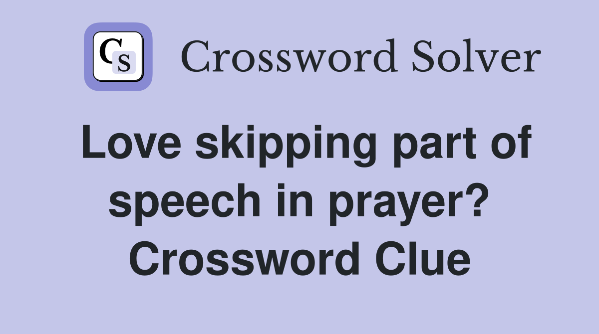 Love skipping part of speech in prayer? Crossword Clue