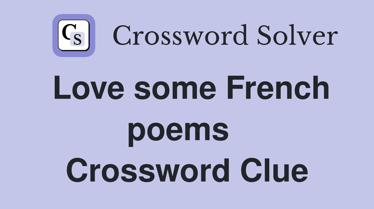 Love some French poems   Crossword Clue