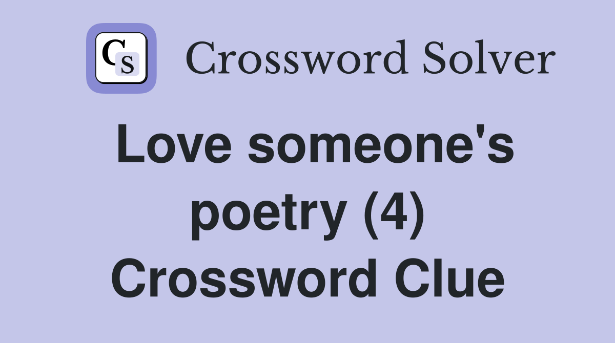 Love someone's poetry (4) Crossword Clue
