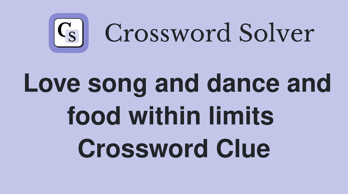 Love song and dance and food within limits  Crossword Clue