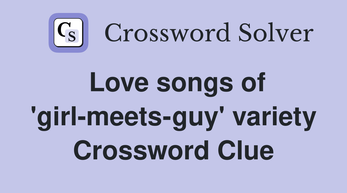 Love songs of 'girl-meets-guy' variety Crossword Clue