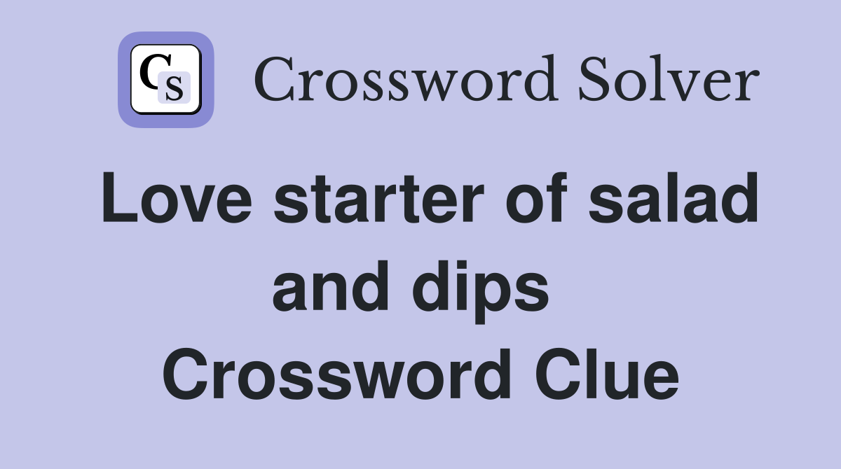 Love starter of salad and dips  Crossword Clue