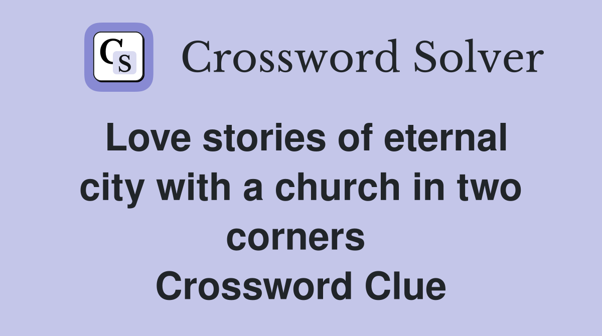 Love stories of eternal city with a church in two corners  Crossword Clue