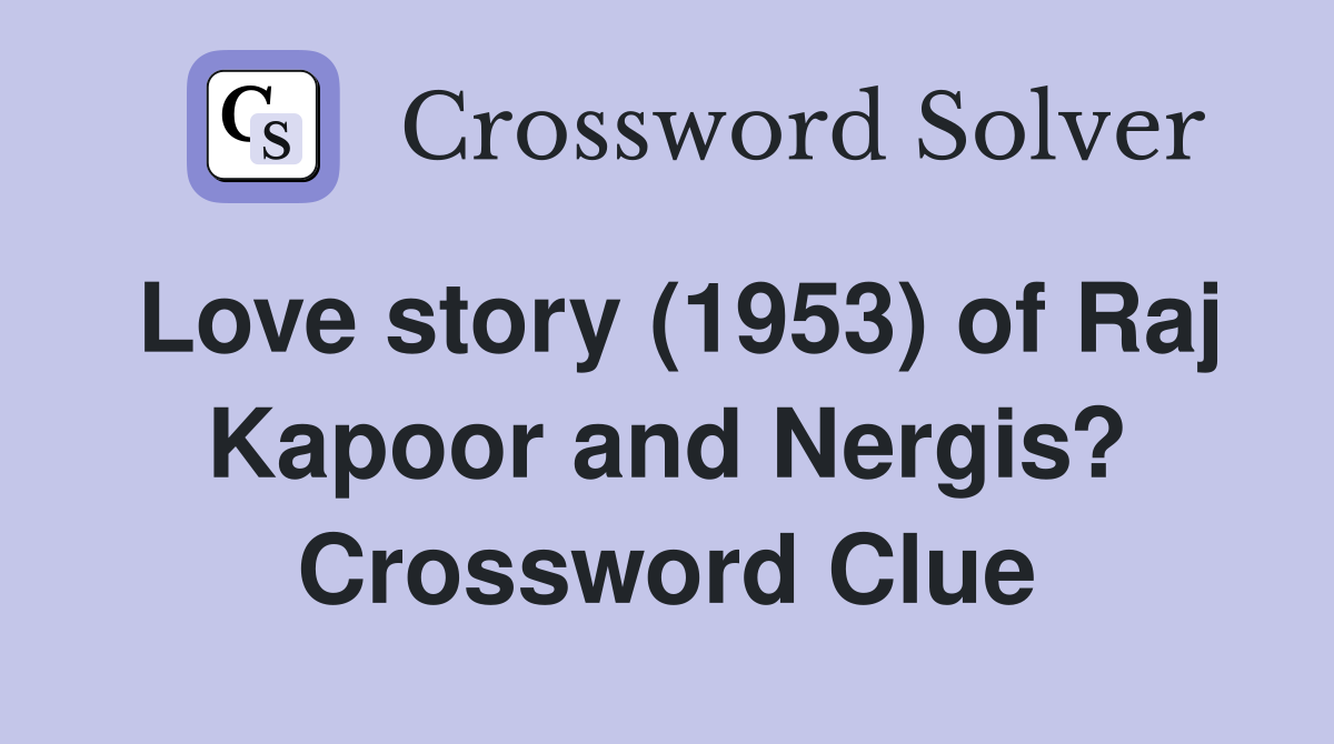 Love story (1953) of Raj Kapoor and Nergis? Crossword Clue