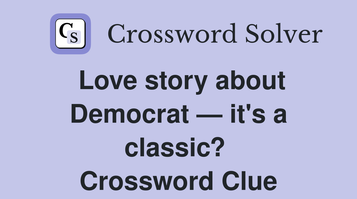 Love story about Democrat — it's a classic?  Crossword Clue
