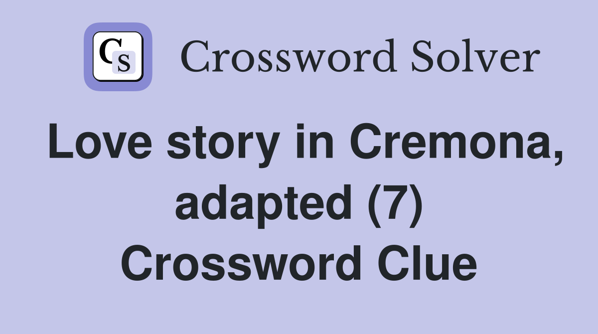 Love story in Cremona, adapted (7) Crossword Clue