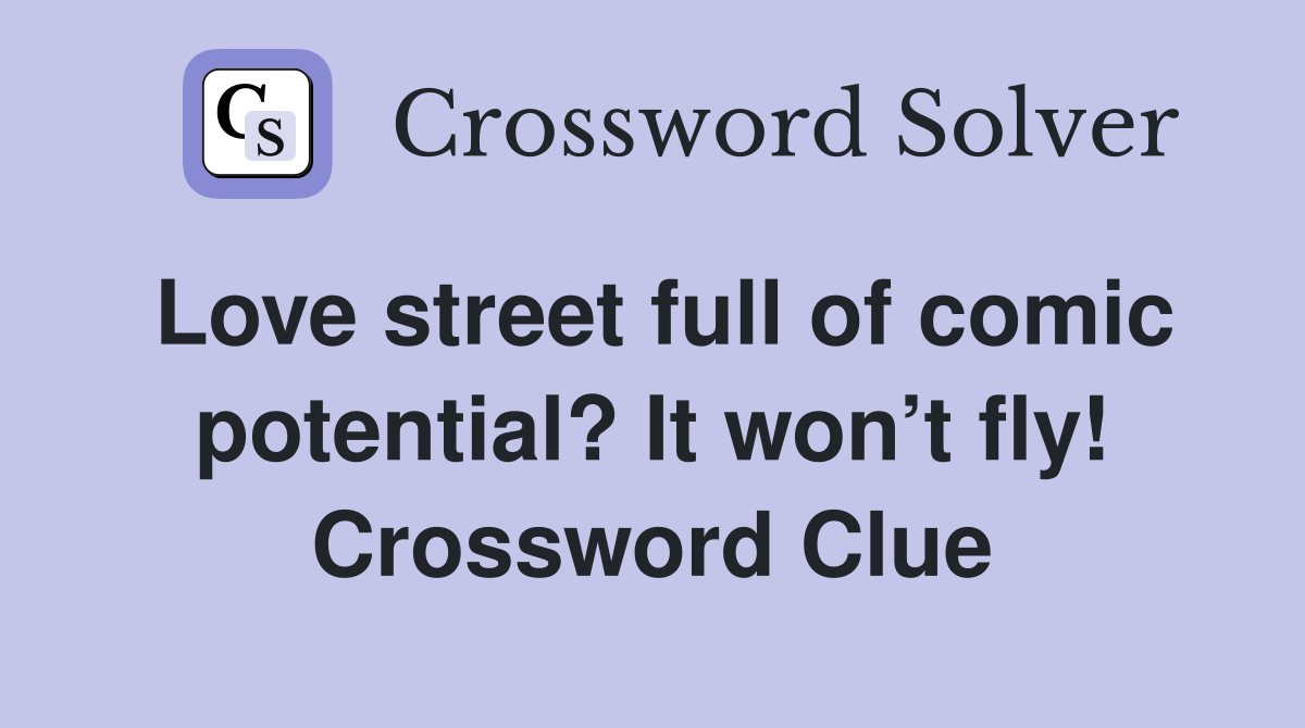 Love street full of comic potential? It won’t fly! Crossword Clue