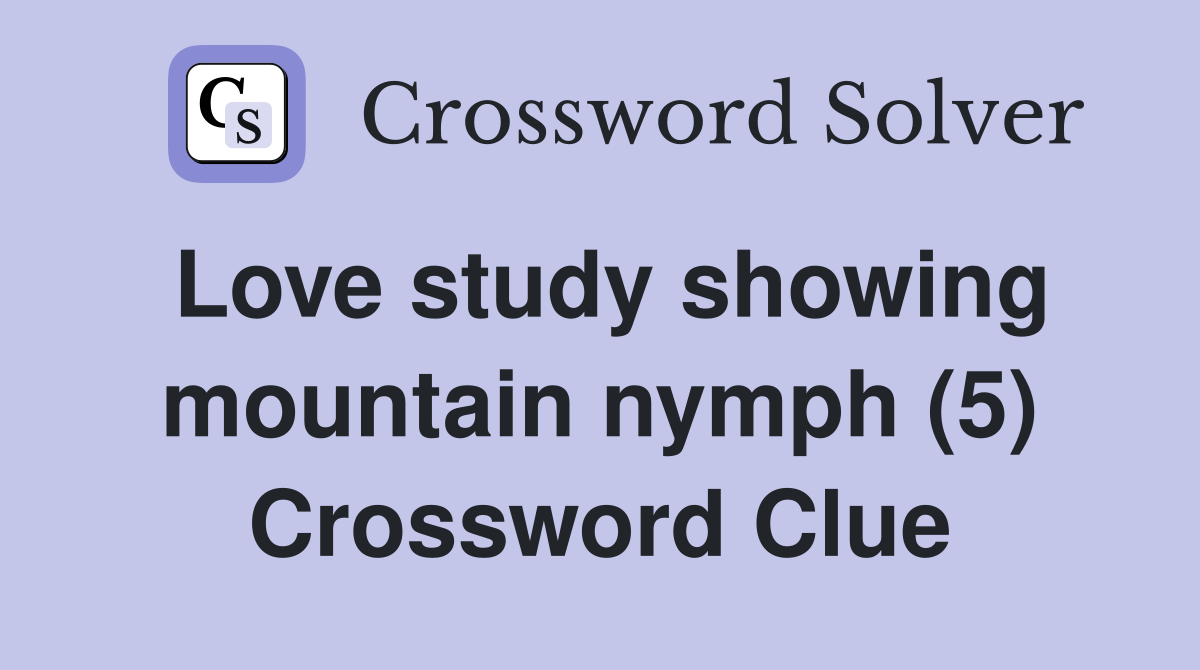 Love study showing mountain nymph (5) Crossword Clue