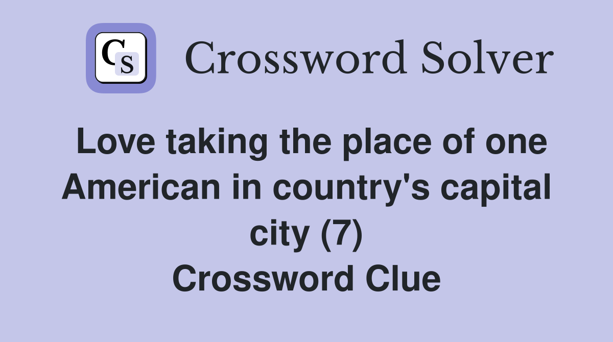 Love taking the place of one American in country's capital city (7) Crossword Clue