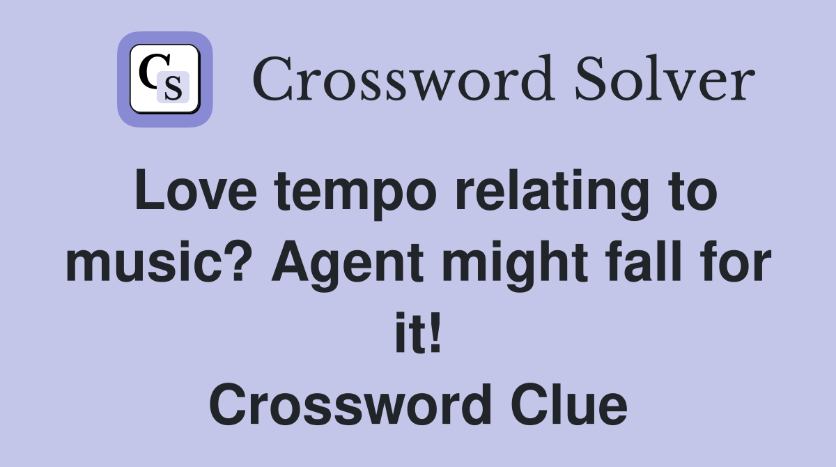 Love tempo relating to music? Agent might fall for it! Crossword Clue