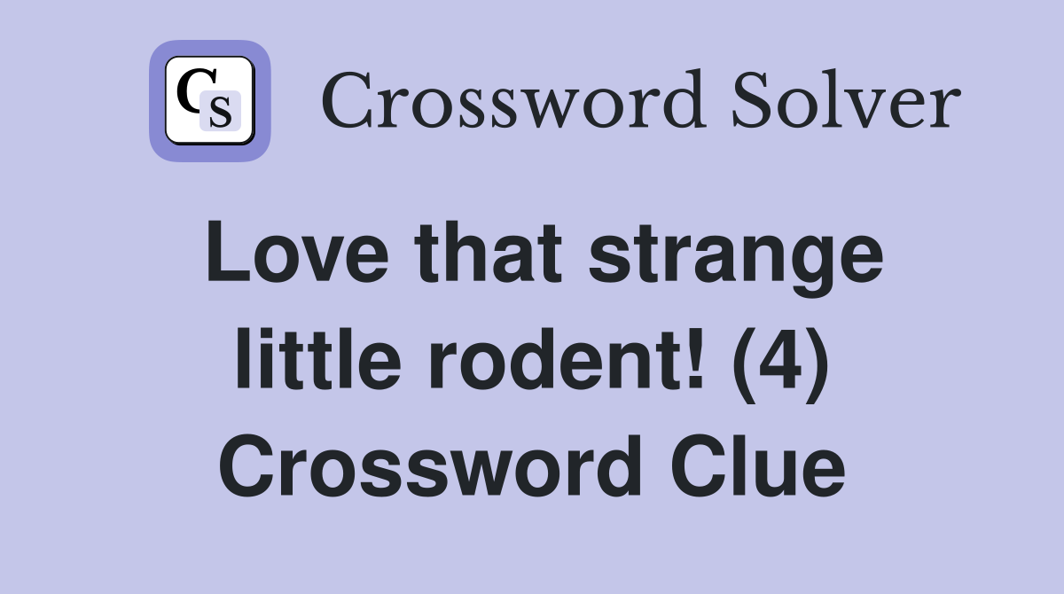 Love that strange little rodent! (4) Crossword Clue