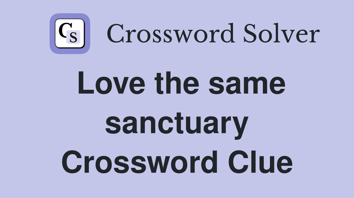 Love the same sanctuary Crossword Clue