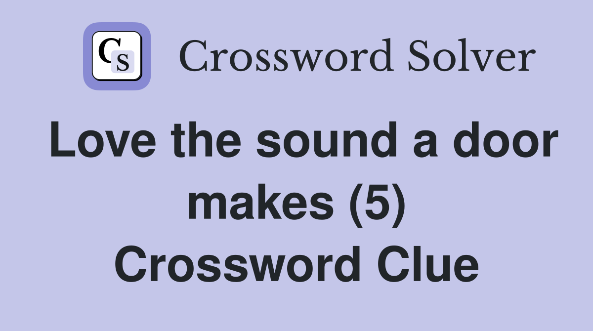 Love the sound a door makes (5) Crossword Clue