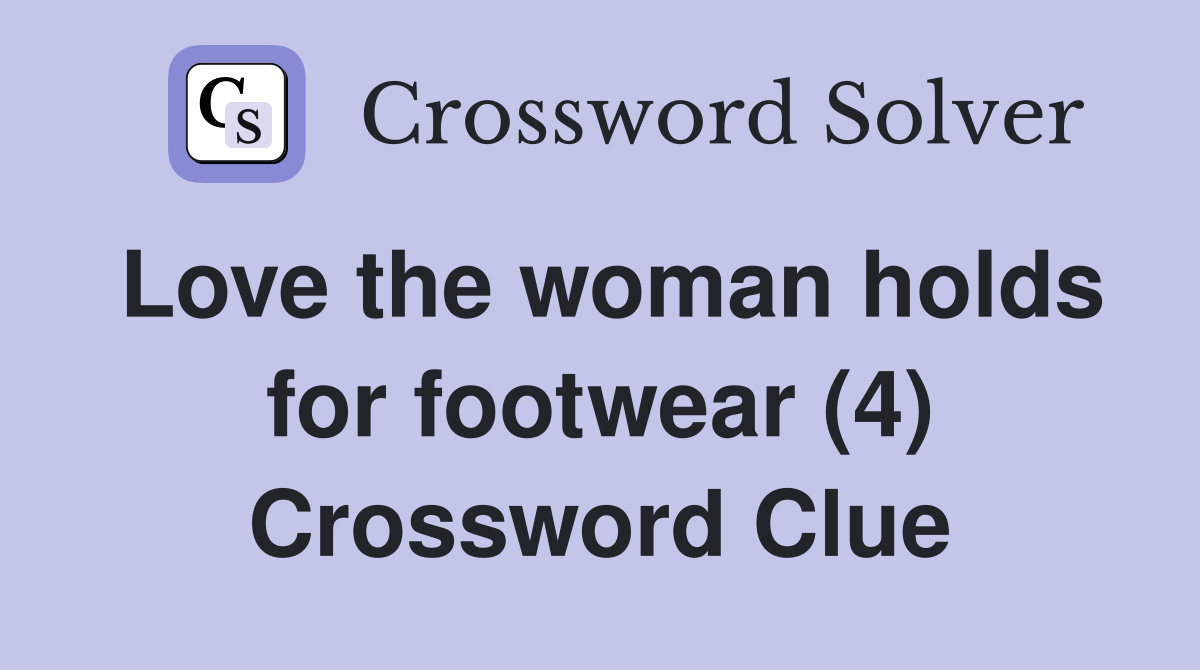 Love the woman holds for footwear (4) Crossword Clue