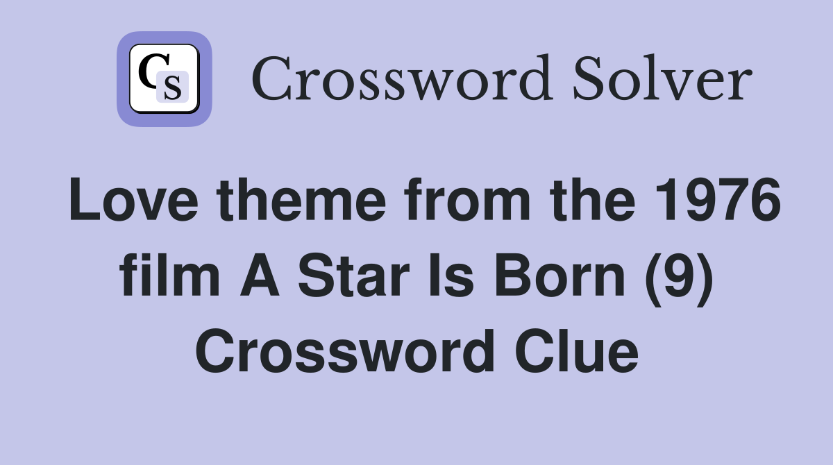 Love theme from the 1976 film A Star Is Born (9) Crossword Clue