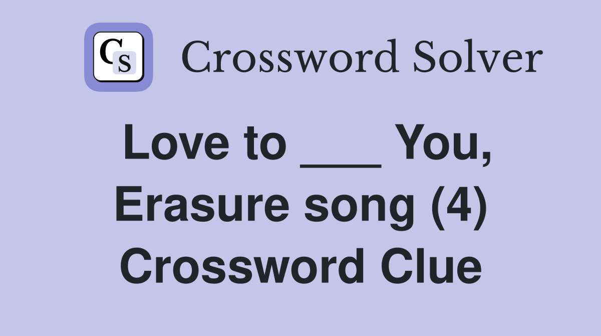 Love to ___ You, Erasure song (4) Crossword Clue