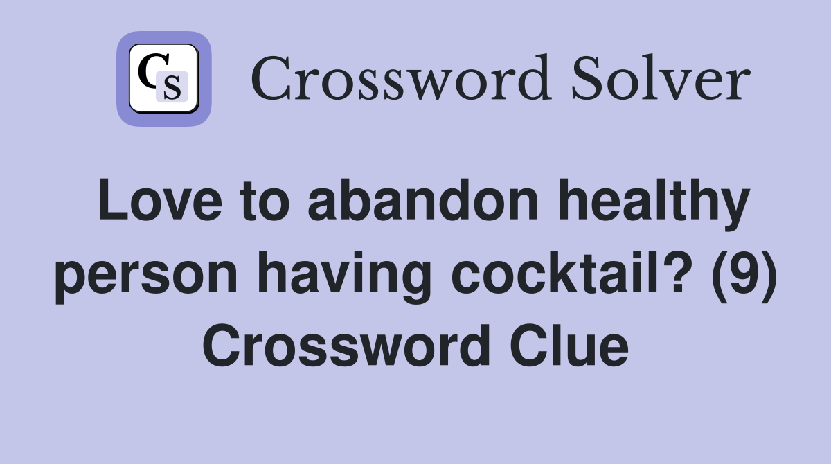 Love to abandon healthy person having cocktail? (9) Crossword Clue