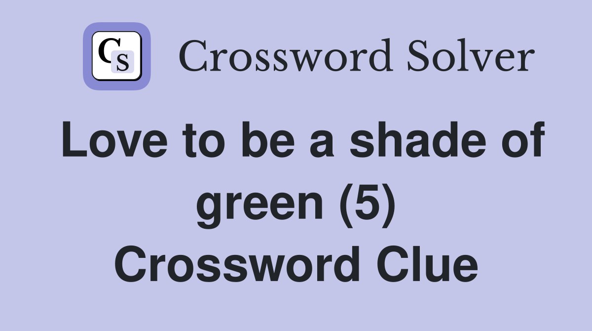 Love to be a shade of green (5) Crossword Clue