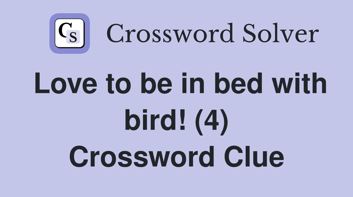 Love to be in bed with bird! (4) Crossword Clue