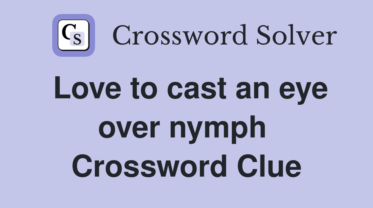 Love to cast an eye over nymph  Crossword Clue