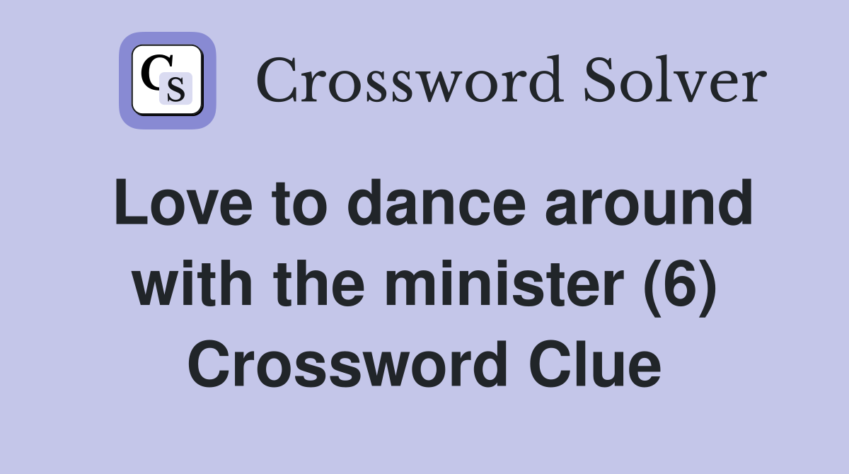 Love to dance around with the minister (6) Crossword Clue