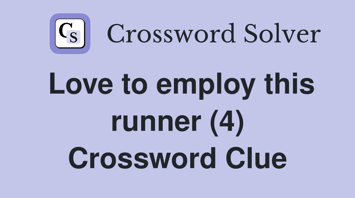 Love to employ this runner (4) Crossword Clue