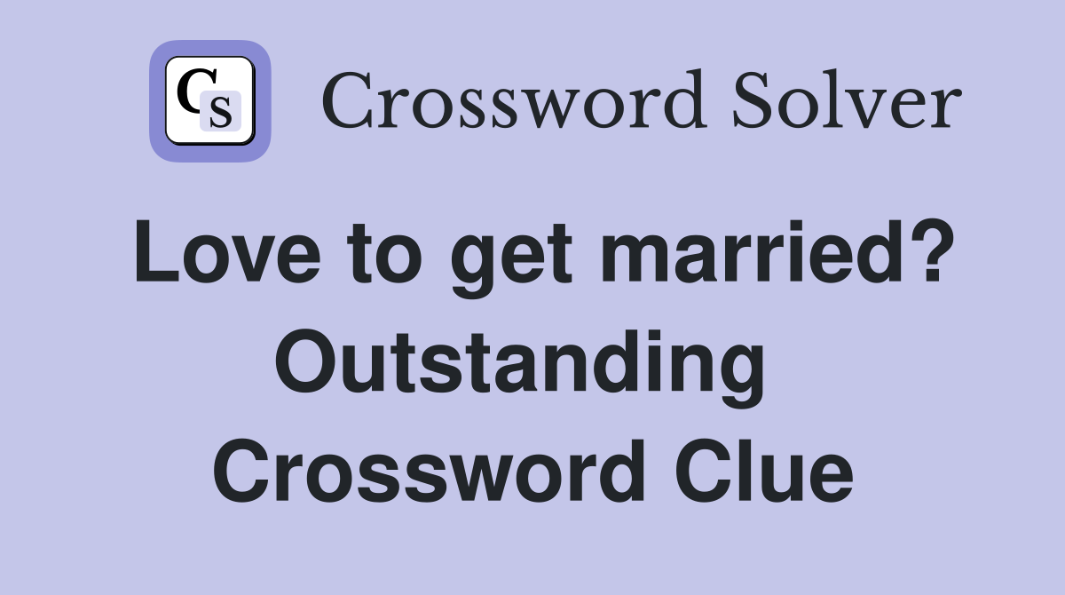 Love to get married? Outstanding  Crossword Clue