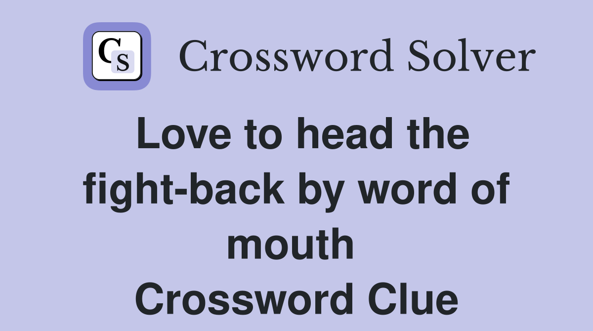 Love to head the fight-back by word of mouth  Crossword Clue