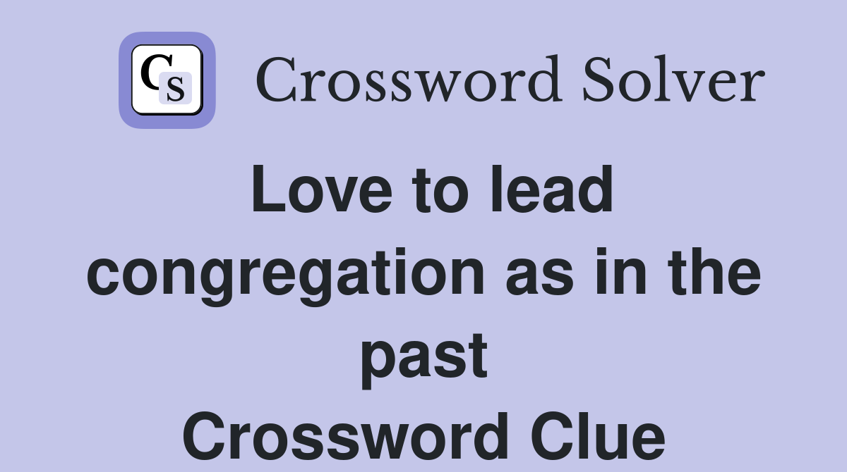 Love to lead congregation as in the past Crossword Clue