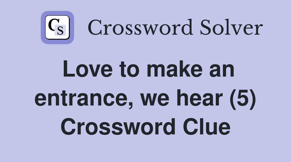Love to make an entrance, we hear (5) Crossword Clue
