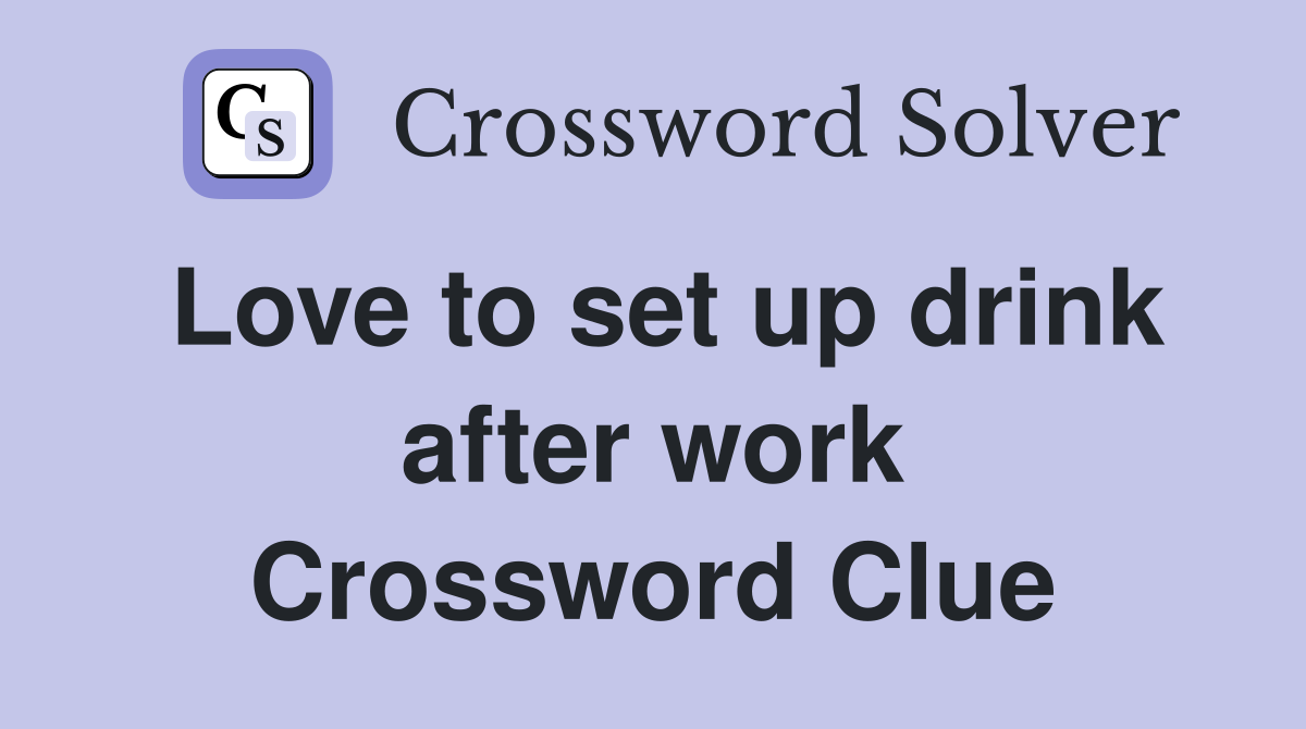 Love to set up drink after work Crossword Clue