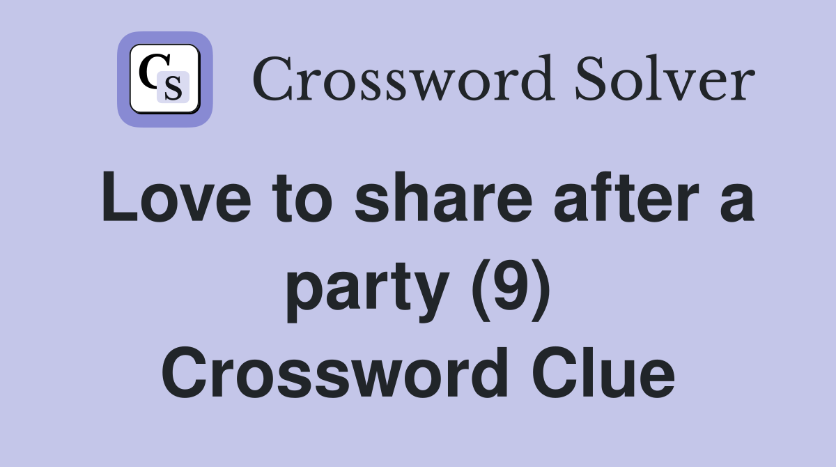 Love to share after a party (9) Crossword Clue
