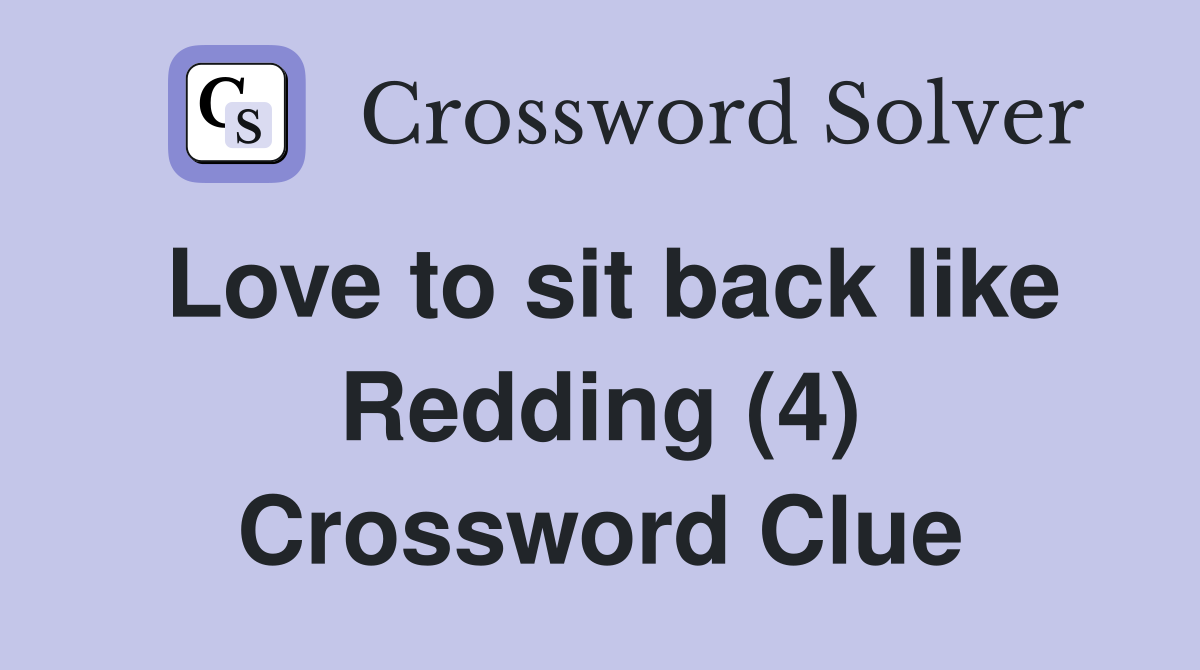 Love to sit back like Redding (4) Crossword Clue