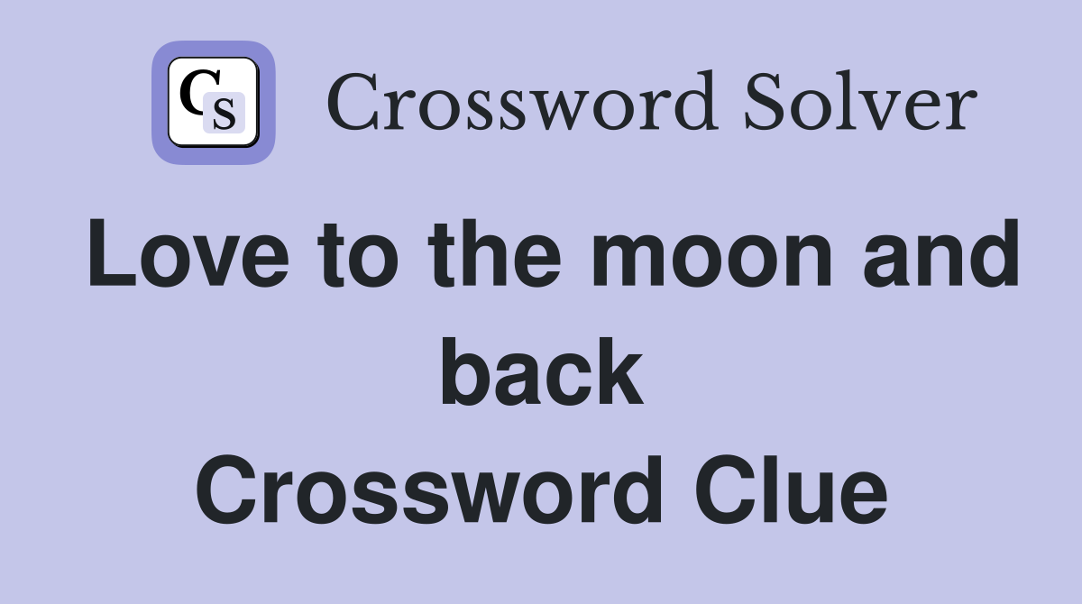Love to the moon and back Crossword Clue