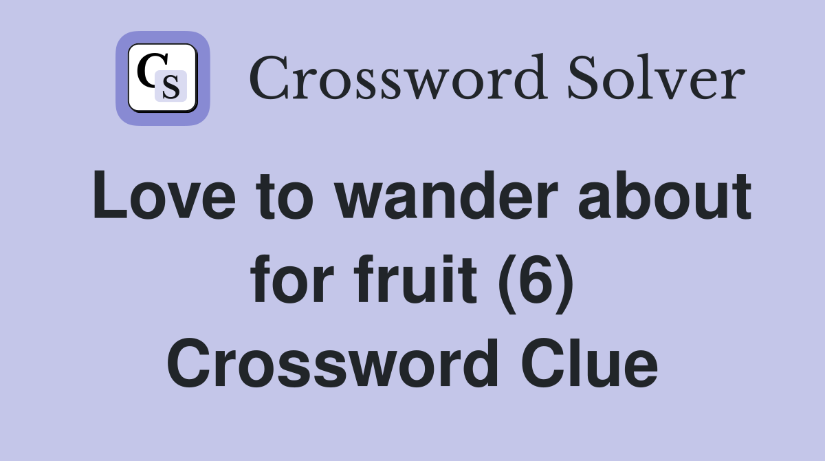 Love to wander about for fruit (6) Crossword Clue