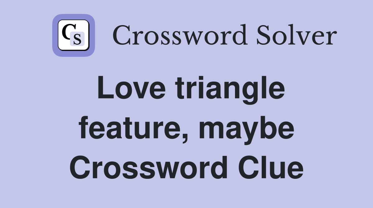 Love triangle feature, maybe Crossword Clue