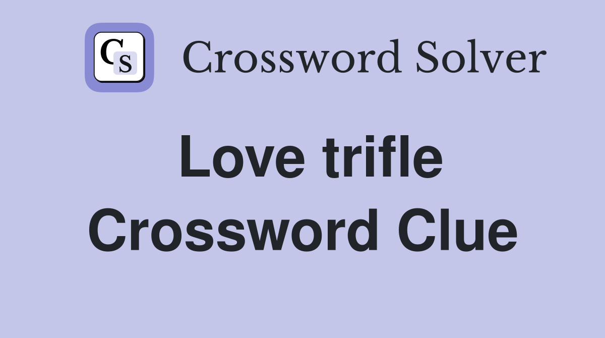 Love trifle Crossword Clue