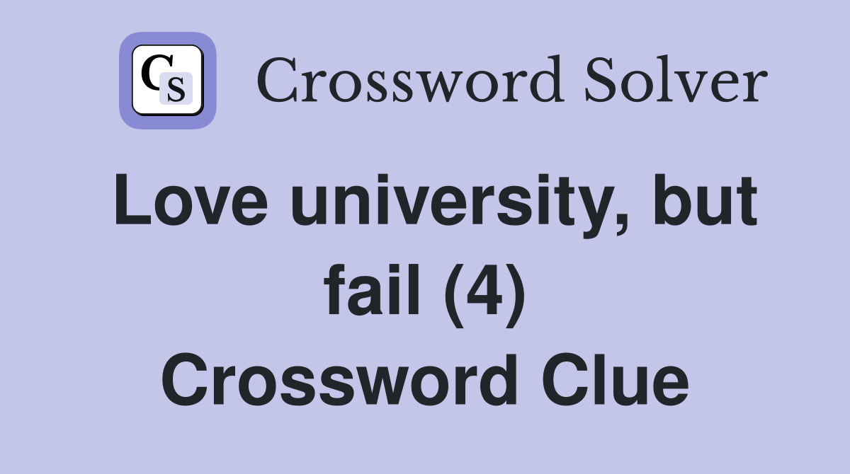 Love university, but fail (4) Crossword Clue