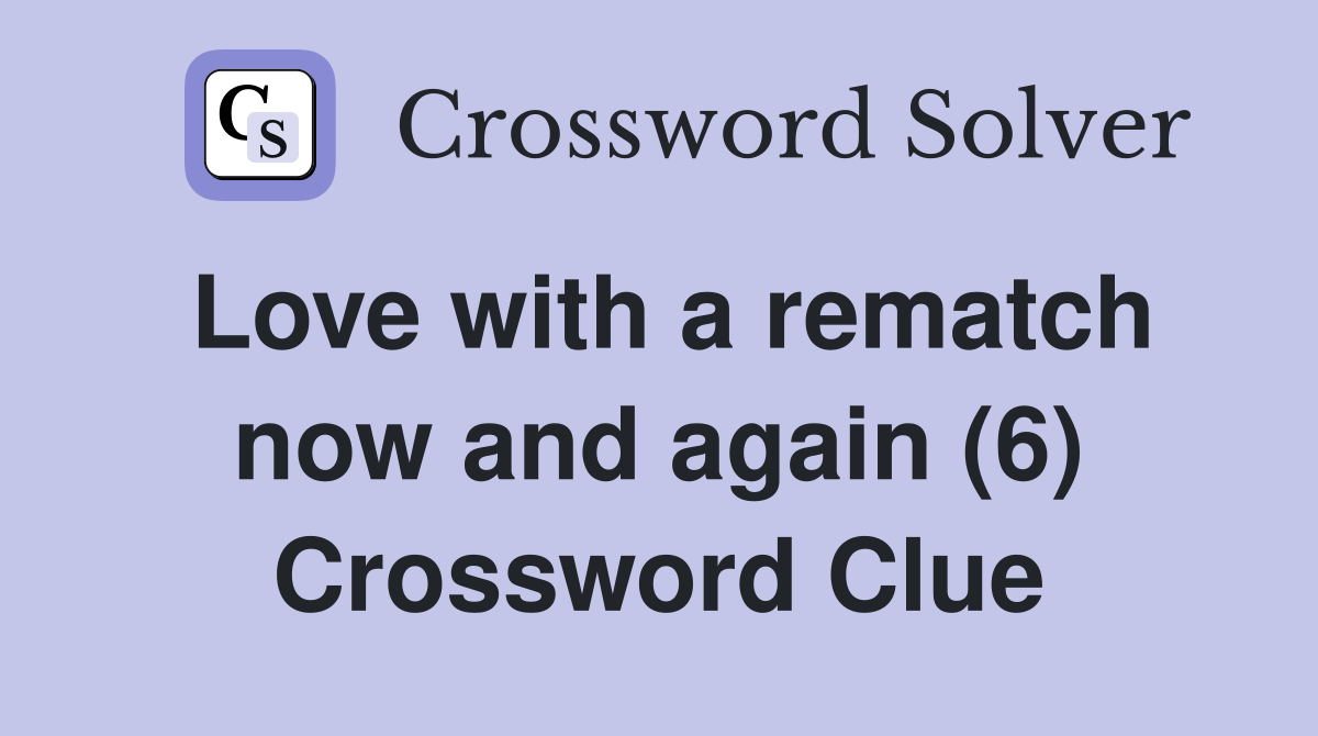 Love with a rematch now and again (6) Crossword Clue