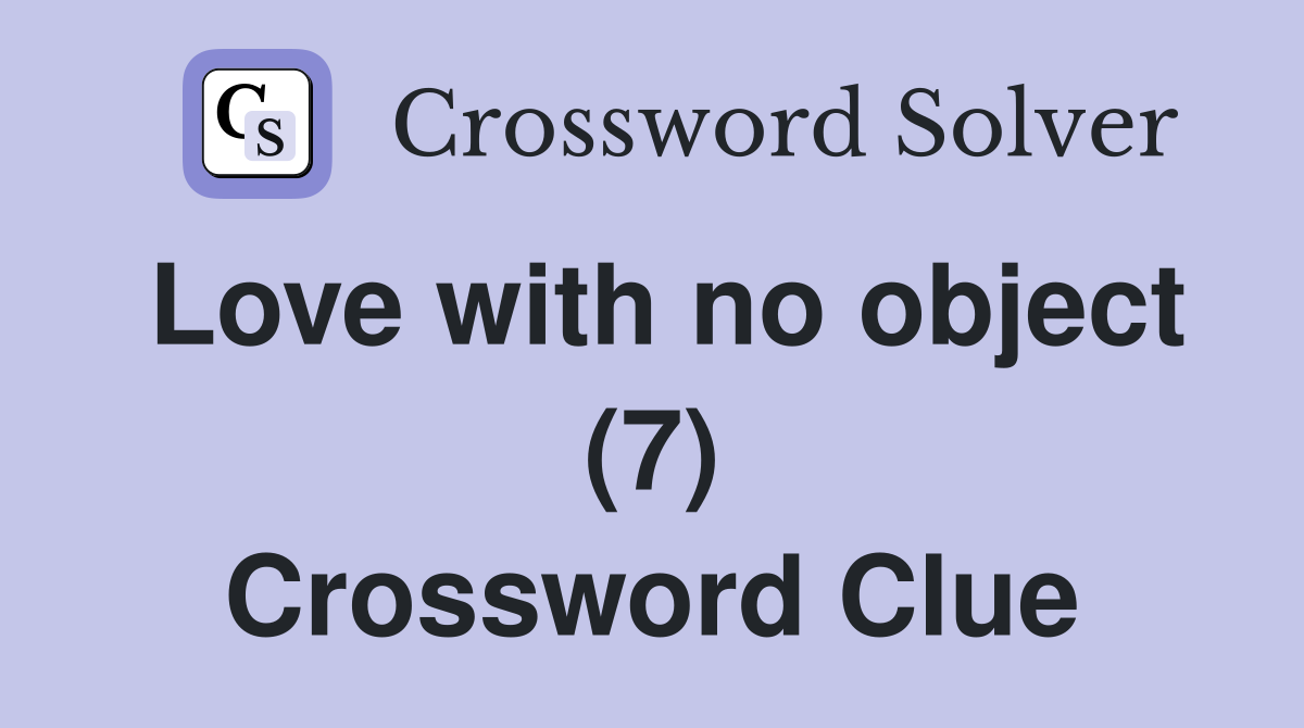 Love with no object (7) Crossword Clue