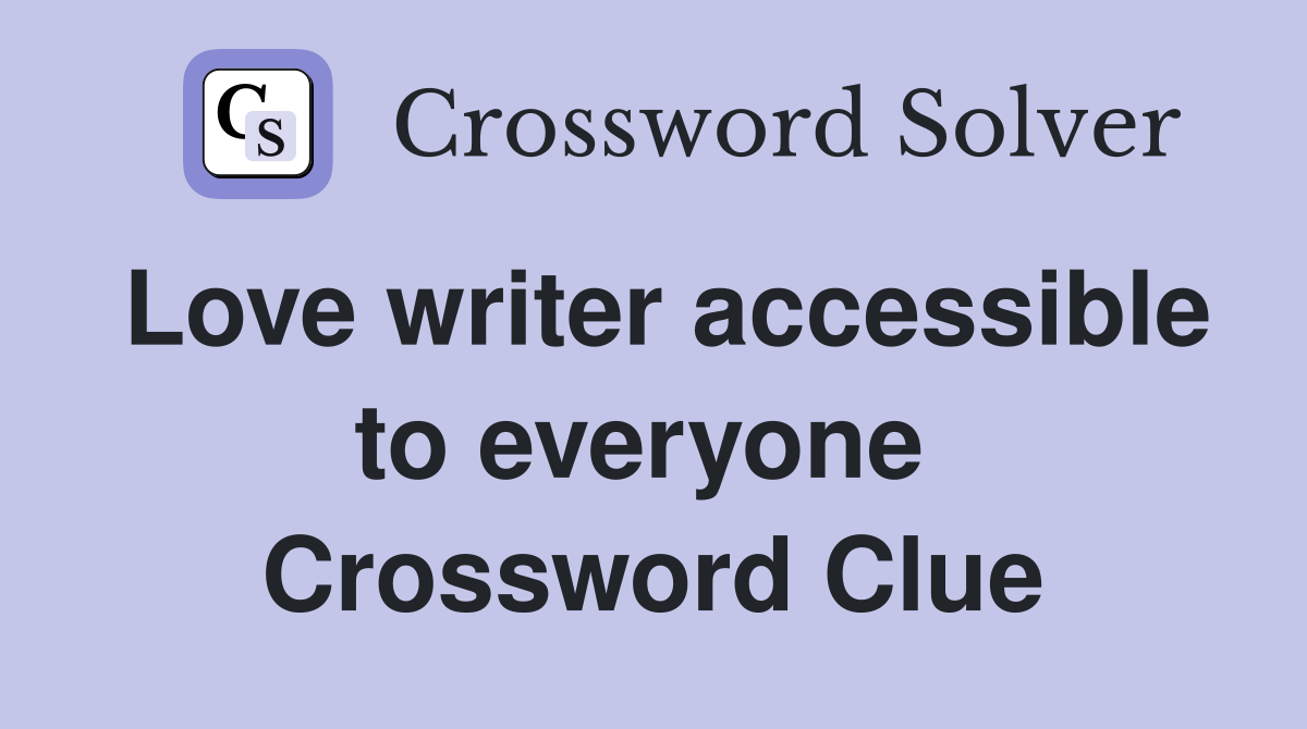 Love writer accessible to everyone  Crossword Clue