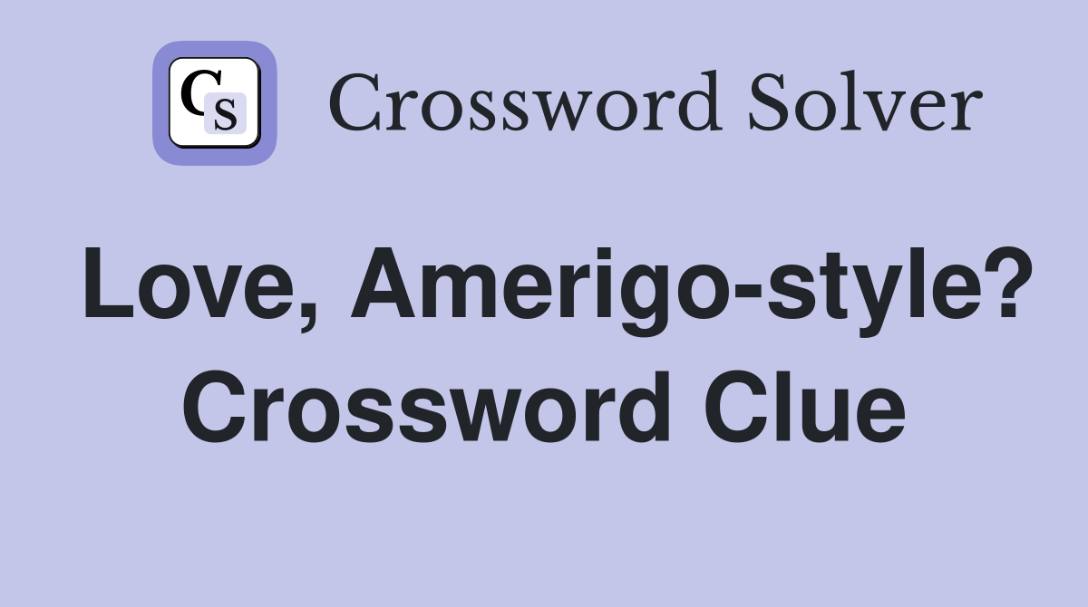 Love, Amerigo-style? Crossword Clue