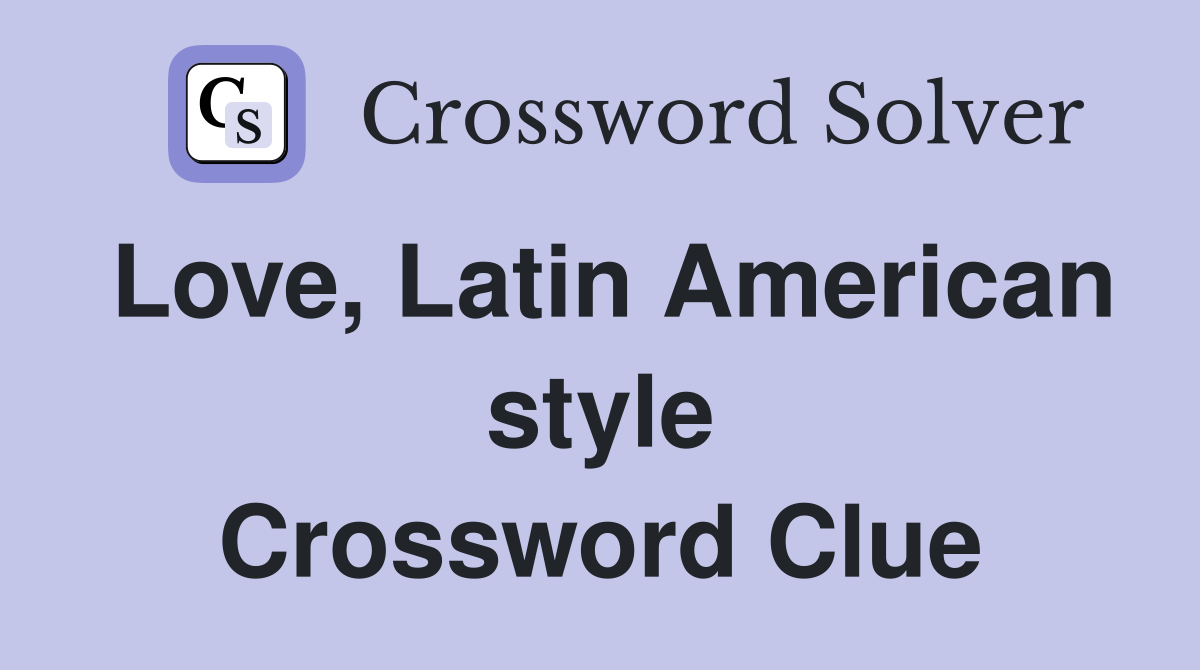 Love, Latin American style Crossword Clue