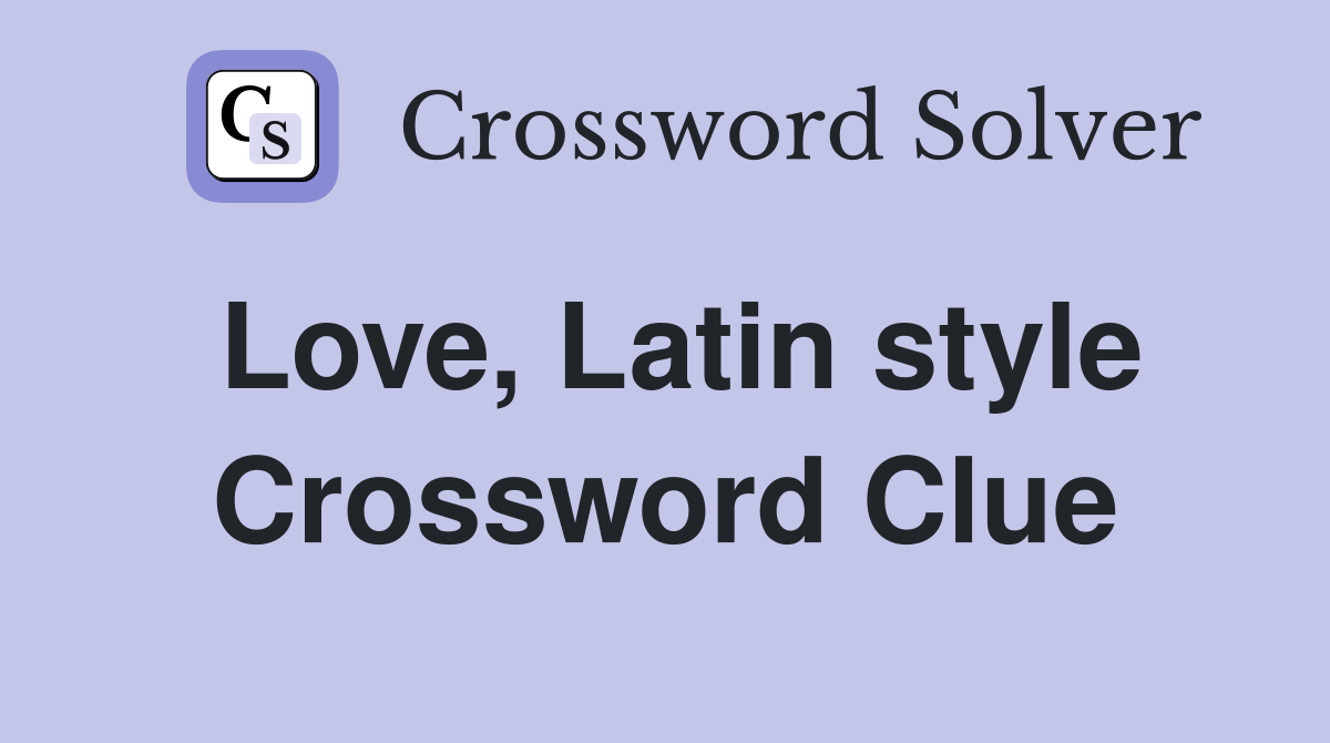 Love, Latin style Crossword Clue