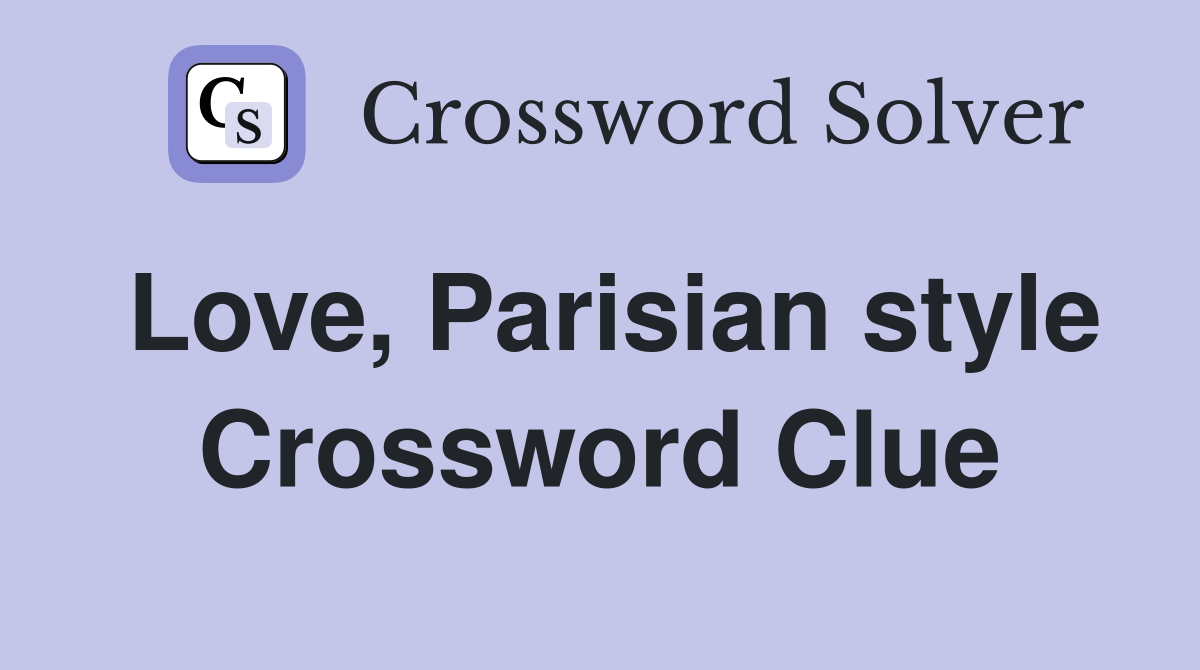 Love, Parisian style Crossword Clue