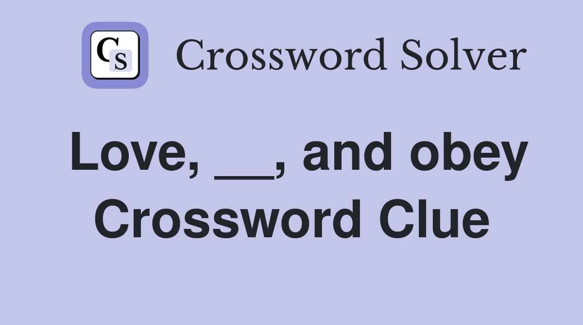 Love, __, and obey Crossword Clue
